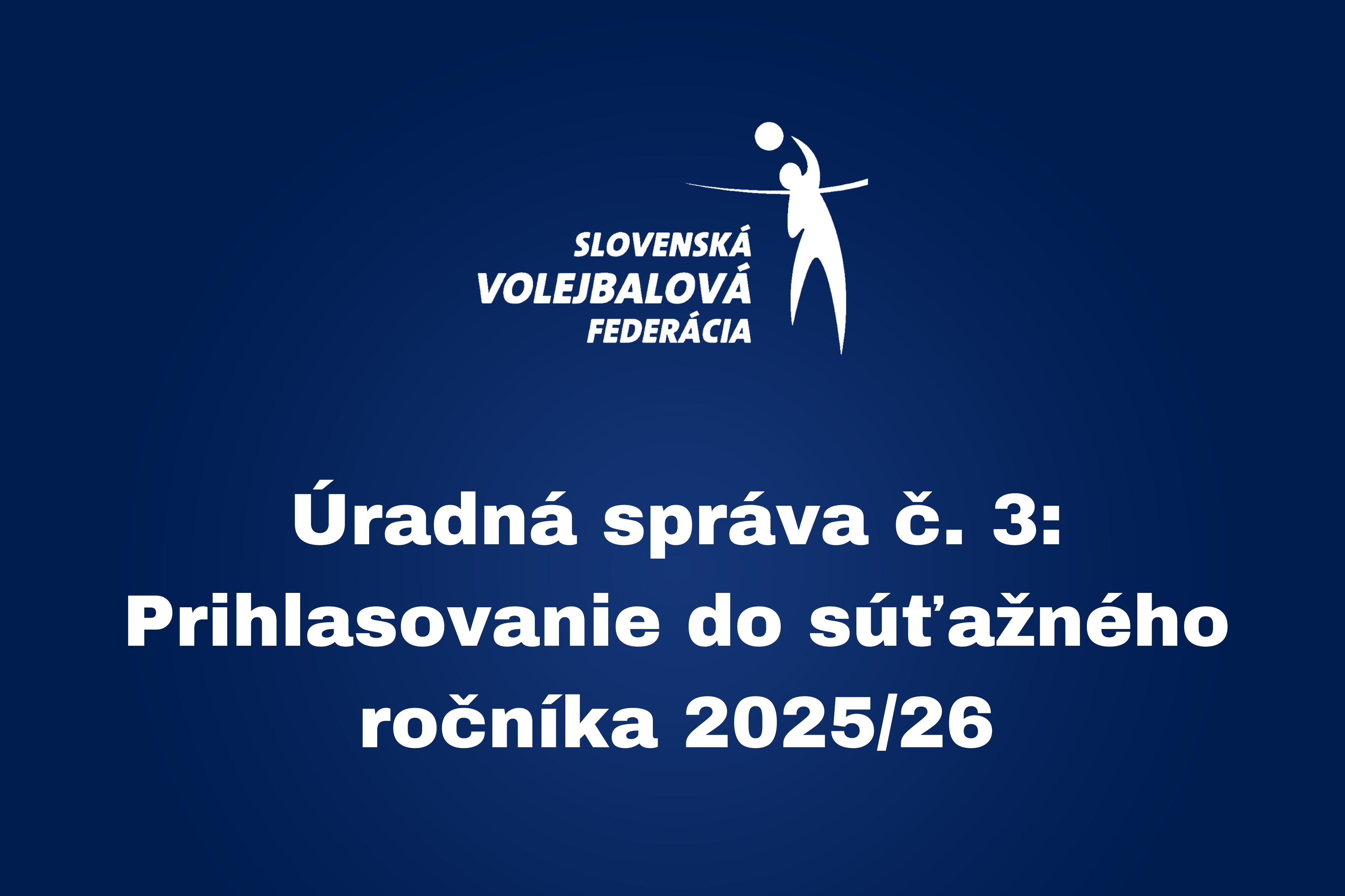 Úradná správa č. 3: Prihlasovanie do súťažného ročníka 2025/26